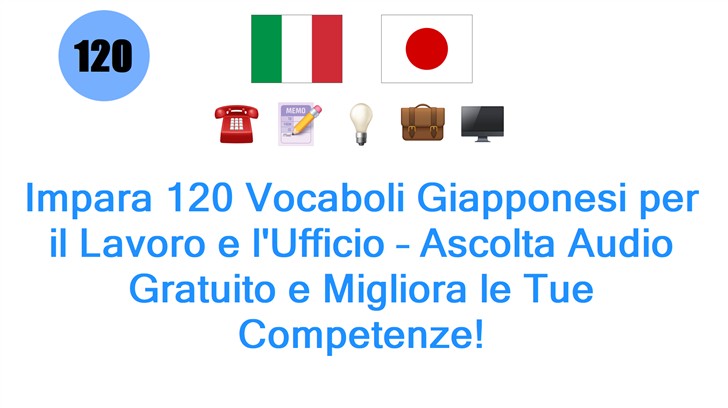 Impara 120 Vocaboli Giapponesi per il Lavoro e lUfficio – Ascolta Audio Gratuito e Migliora le Tue Competenze!